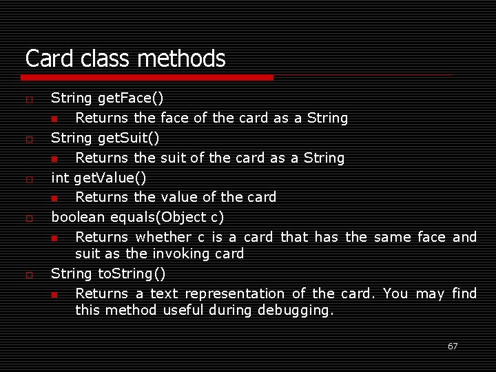 Card class methods o o o String get. Face() n Returns the face of