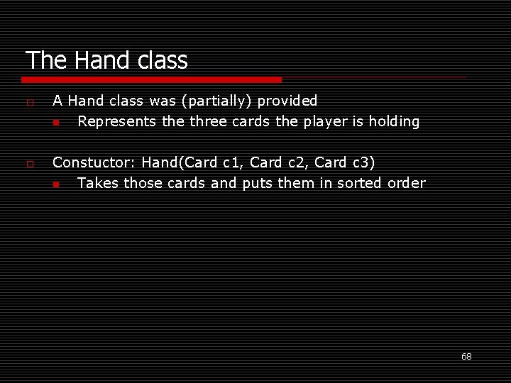 The Hand class o o A Hand class was (partially) provided n Represents the