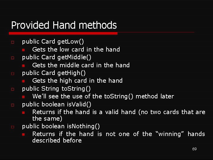 Provided Hand methods o o o public Card get. Low() n Gets the low