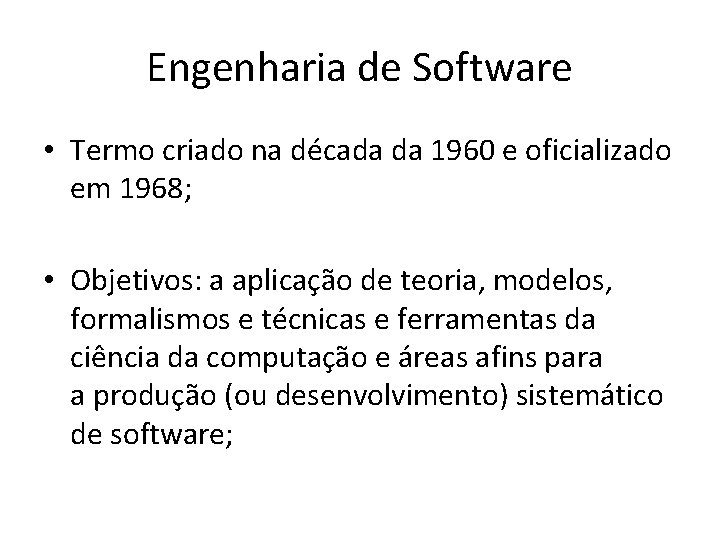 Engenharia de Software • Termo criado na década da 1960 e oficializado em 1968;