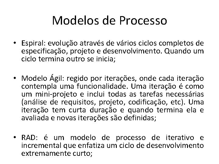 Modelos de Processo • Espiral: evolução através de vários ciclos completos de especificação, projeto