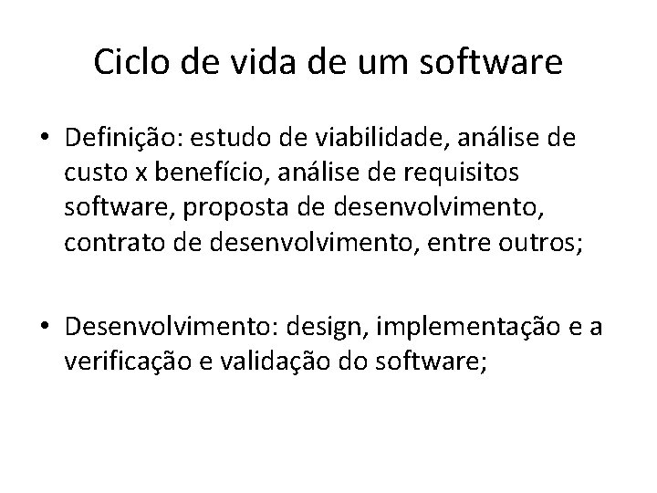 Ciclo de vida de um software • Definição: estudo de viabilidade, análise de custo