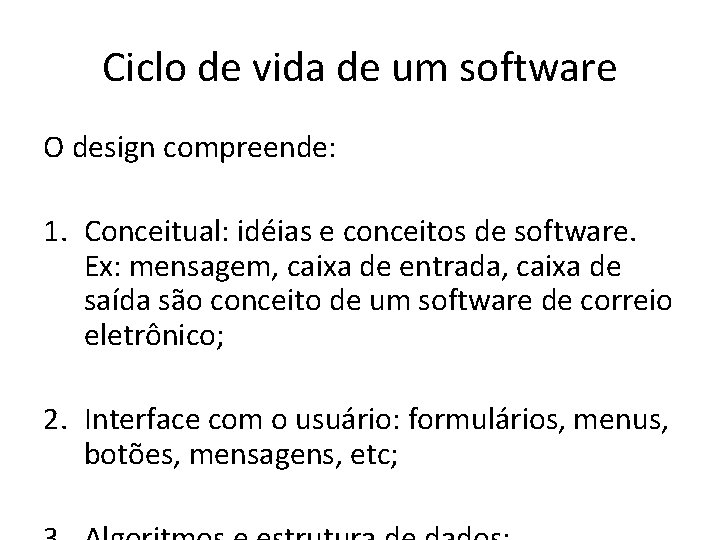 Ciclo de vida de um software O design compreende: 1. Conceitual: idéias e conceitos