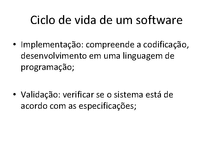 Ciclo de vida de um software • Implementação: compreende a codificação, desenvolvimento em uma