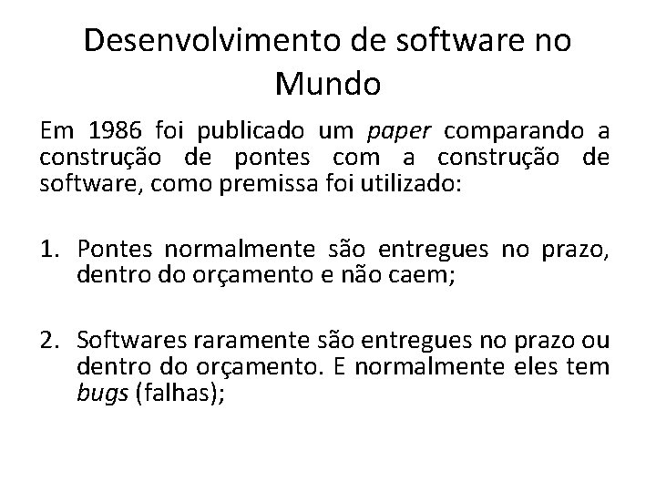 Desenvolvimento de software no Mundo Em 1986 foi publicado um paper comparando a construção