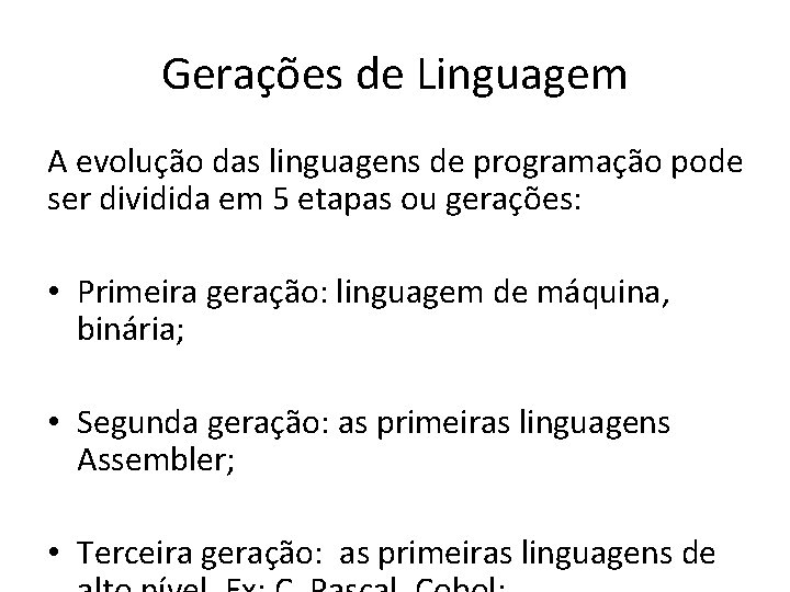 Gerações de Linguagem A evolução das linguagens de programação pode ser dividida em 5