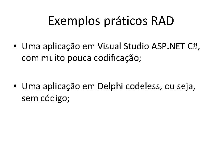 Exemplos práticos RAD • Uma aplicação em Visual Studio ASP. NET C#, com muito
