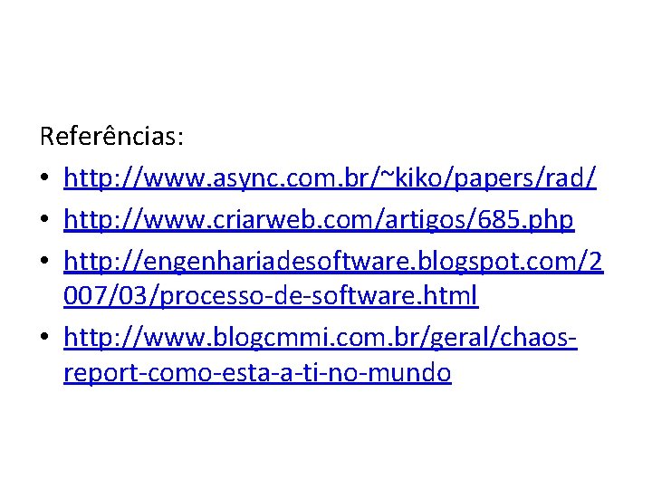 Referências: • http: //www. async. com. br/~kiko/papers/rad/ • http: //www. criarweb. com/artigos/685. php •