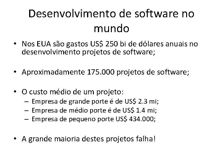 Desenvolvimento de software no mundo • Nos EUA são gastos US$ 250 bi de
