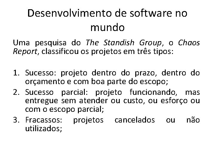 Desenvolvimento de software no mundo Uma pesquisa do The Standish Group, o Chaos Report,