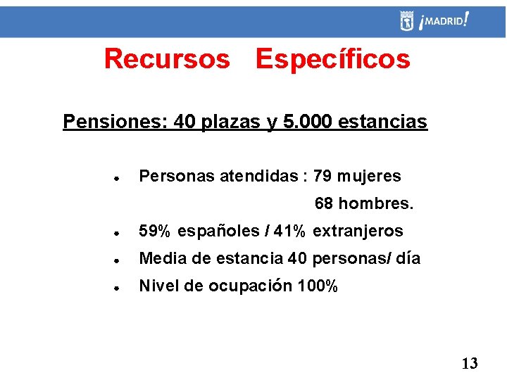 Recursos Específicos Pensiones: 40 plazas y 5. 000 estancias ● Personas atendidas : 79