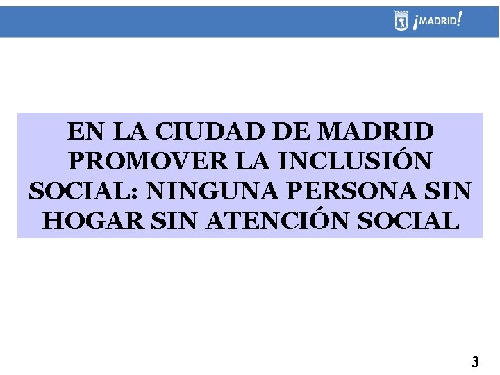 EN LA CIUDAD DE MADRID PROMOVER LA INCLUSIÓN SOCIAL: NINGUNA PERSONA SIN HOGAR SIN