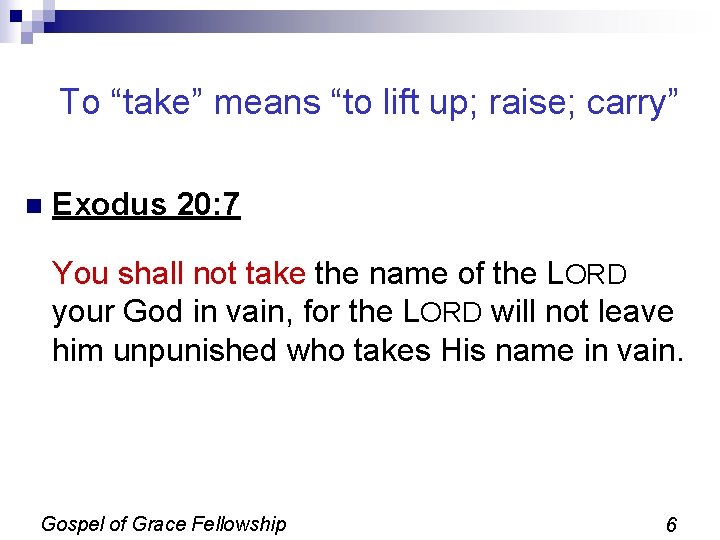 To “take” means “to lift up; raise; carry” n Exodus 20: 7 You shall To “take” means “to lift up; raise; carry” n Exodus 20: 7 You shall