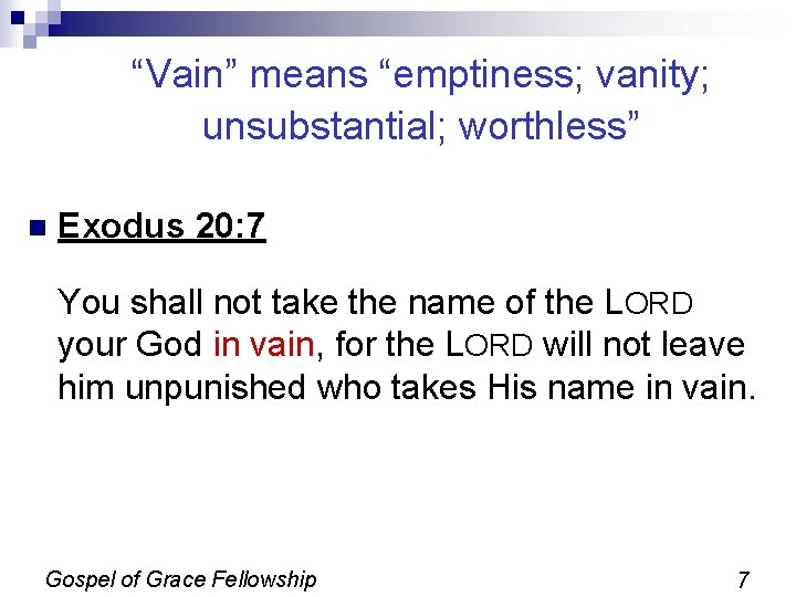 “Vain” means “emptiness; vanity; unsubstantial; worthless” n Exodus 20: 7 You shall not take “Vain” means “emptiness; vanity; unsubstantial; worthless” n Exodus 20: 7 You shall not take
