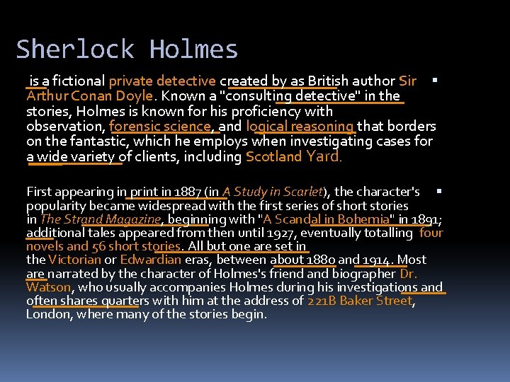 Sherlock Holmes is a fictional private detective created by as British author Sir Arthur