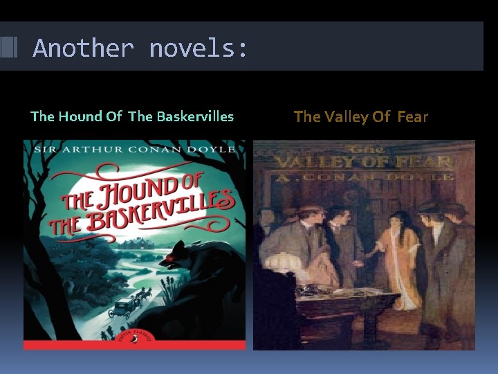 Another novels: The Hound Of The Baskervilles The Valley Of Fear 