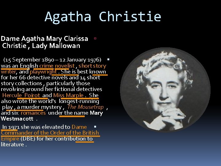 Agatha Christie Dame Agatha Mary Clarissa Christie , Lady Mallowan (15 September 1890 –