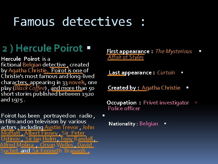 Famous detectives : 2 ) Hercule Poirot is a fictional Belgian detective , created