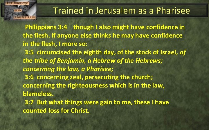 Trained in Jerusalem as a Pharisee Philippians 3: 4 though I also might have