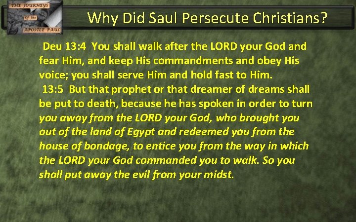 Why Did Saul Persecute Christians? Deu 13: 4 You shall walk after the LORD
