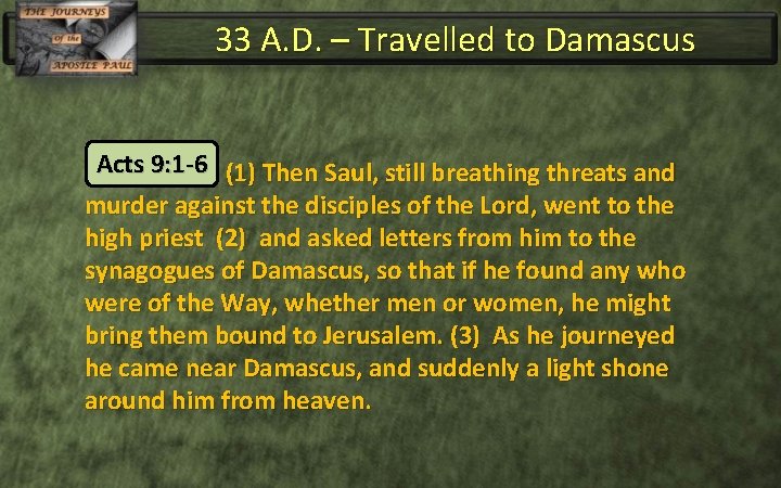 33 A. D. – Travelled to Damascus Acts 9: 1 -6 (1) Then Saul,
