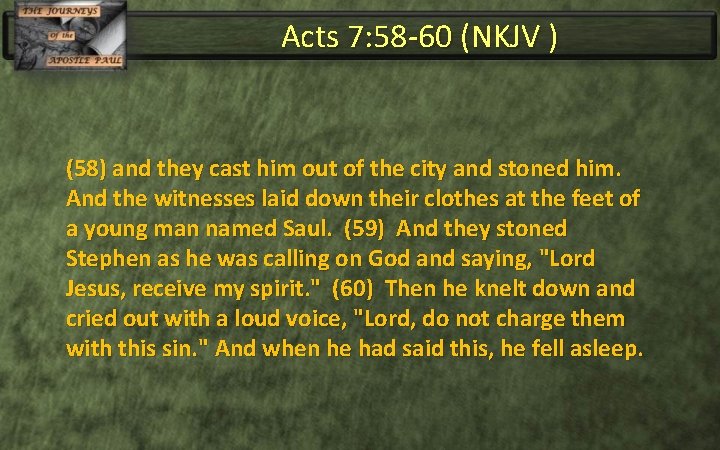 Acts 7: 58 -60 (NKJV ) (58) and they cast him out of the