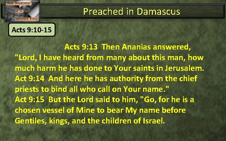 Preached in Damascus Acts 9: 10 -15 Acts 9: 13 Then Ananias answered, "Lord,