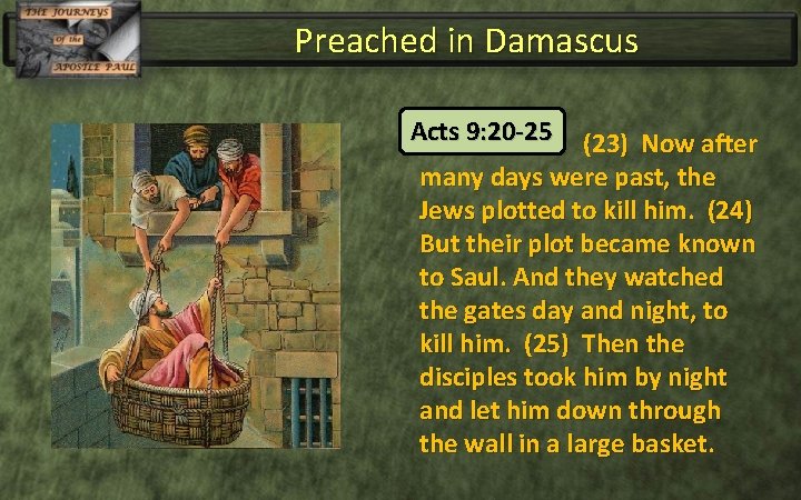 Preached in Damascus Acts 9: 20 -25 (23) Now after many days were past,