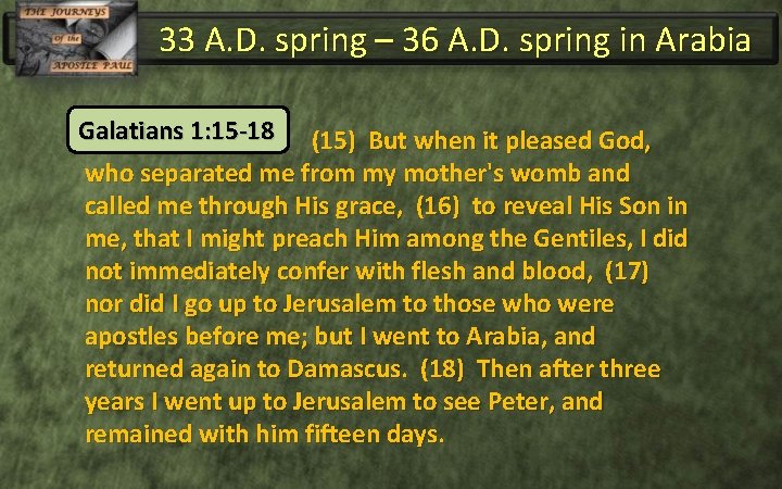 33 A. D. spring – 36 A. D. spring in Arabia Galatians 1: 15