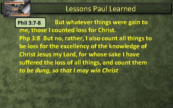 Lessons Paul Learned But whatever things were gain to me, those I counted loss