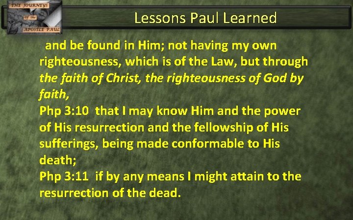 Lessons Paul Learned and be found in Him; not having my own righteousness, which