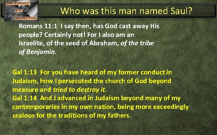 Who was this man named Saul? Romans 11: 1 I say then, has God