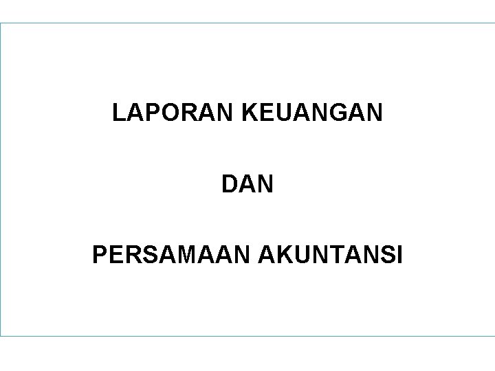 LAPORAN KEUANGAN DAN PERSAMAAN AKUNTANSI 