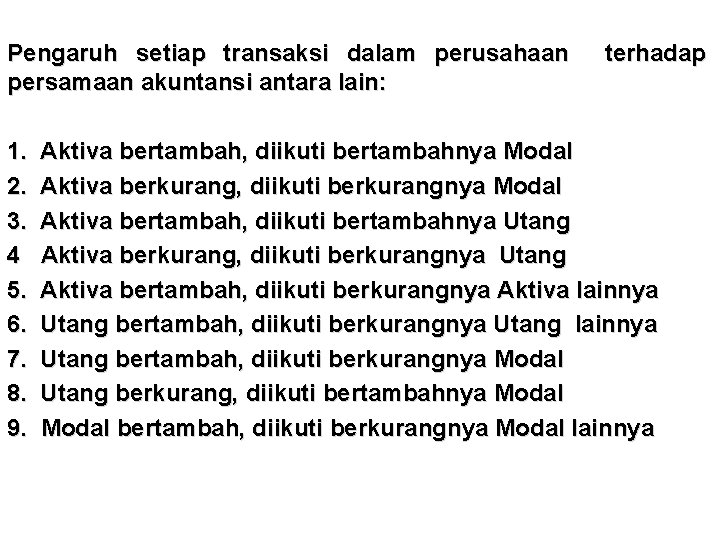 Pengaruh setiap transaksi dalam perusahaan persamaan akuntansi antara lain: 1. 2. 3. 4 5.