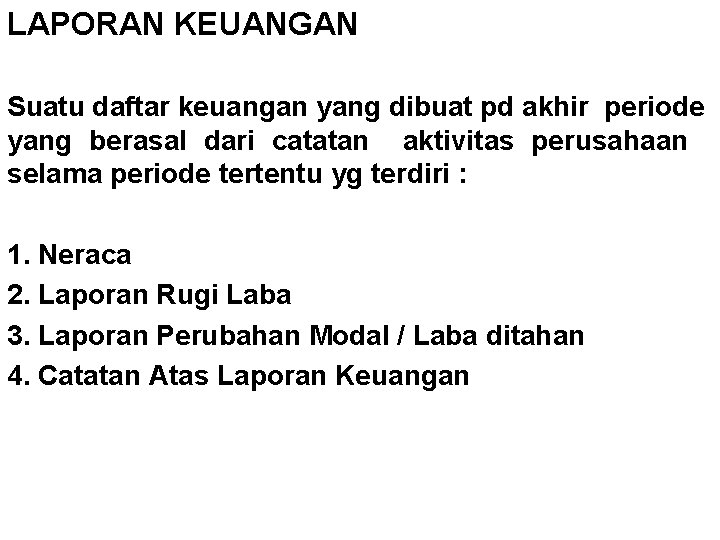 LAPORAN KEUANGAN Suatu daftar keuangan yang dibuat pd akhir periode yang berasal dari catatan