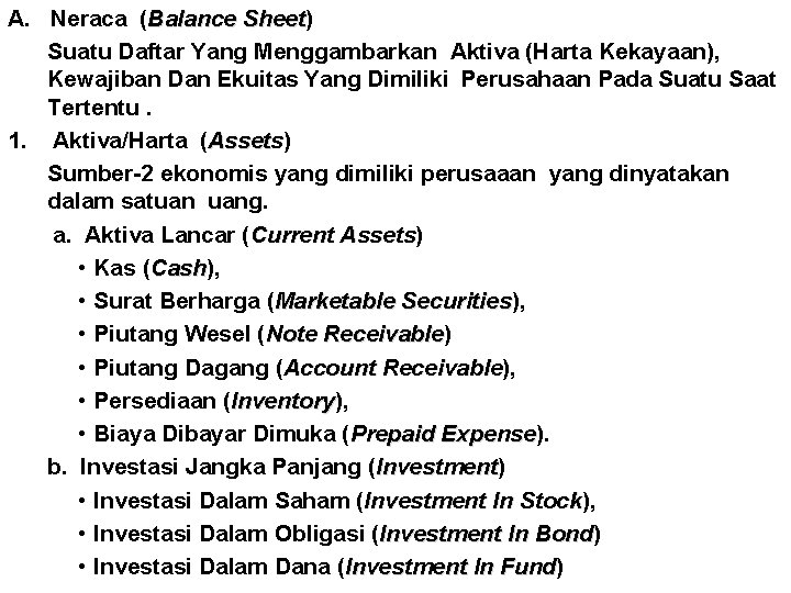 A. Neraca (Balance Sheet) Sheet Suatu Daftar Yang Menggambarkan Aktiva (Harta Kekayaan), Kewajiban Dan