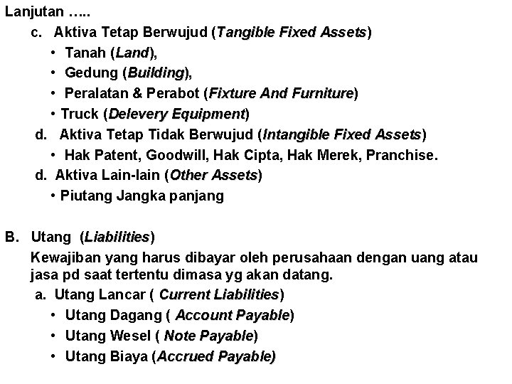 Lanjutan …. . c. Aktiva Tetap Berwujud (Tangible Fixed Assets) Assets • Tanah (Land),