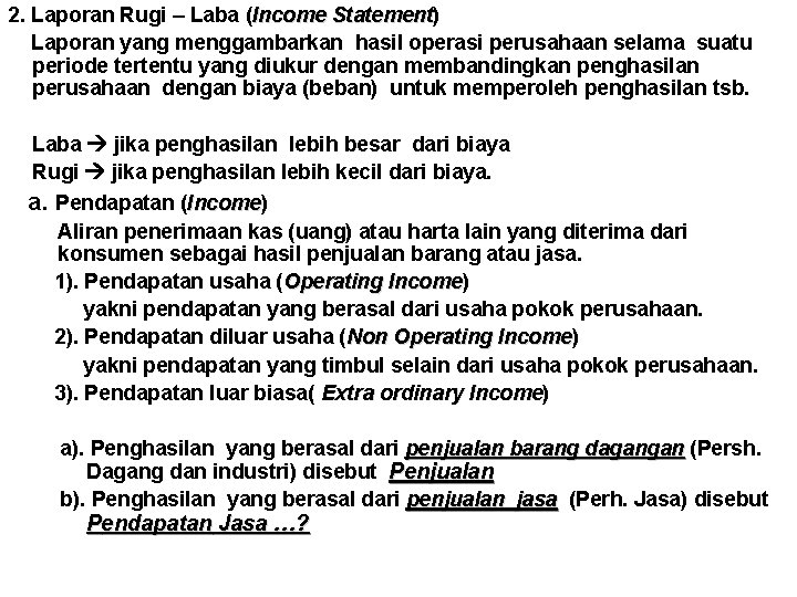 2. Laporan Rugi – Laba (Income Statement) Statement Laporan yang menggambarkan hasil operasi perusahaan