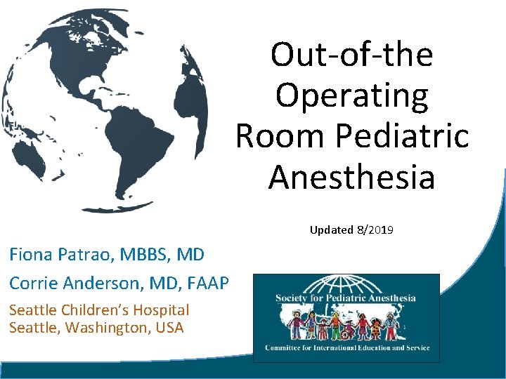 Out-of-the Operating Room Pediatric Anesthesia Updated 8/2019 Fiona Patrao, MBBS, MD Corrie Anderson, MD, Out-of-the Operating Room Pediatric Anesthesia Updated 8/2019 Fiona Patrao, MBBS, MD Corrie Anderson, MD,