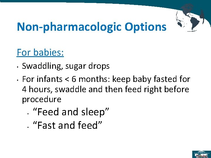 Non-pharmacologic Options For babies: • • Swaddling, sugar drops For infants < 6 months: Non-pharmacologic Options For babies: • • Swaddling, sugar drops For infants < 6 months: