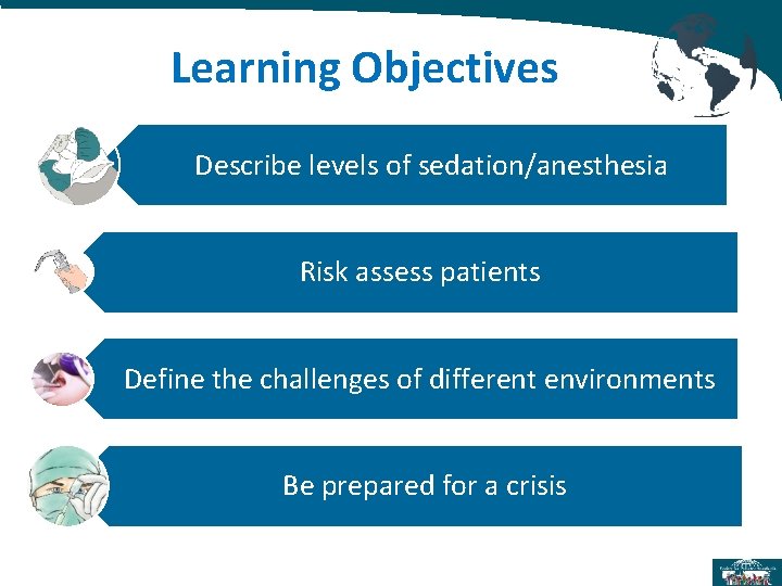 Learning Objectives Describe levels of sedation/anesthesia Risk assess patients Define the challenges of different Learning Objectives Describe levels of sedation/anesthesia Risk assess patients Define the challenges of different