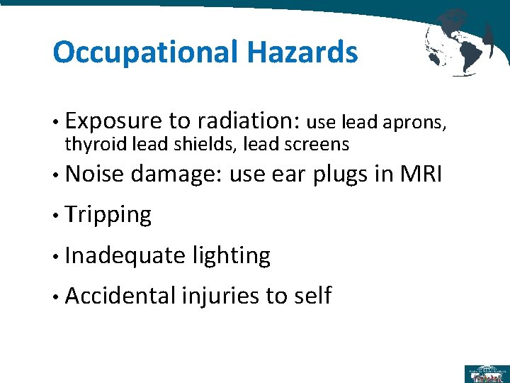 Occupational Hazards • Exposure to radiation: use lead aprons, thyroid lead shields, lead screens Occupational Hazards • Exposure to radiation: use lead aprons, thyroid lead shields, lead screens