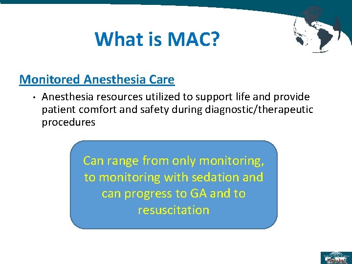 What is MAC? Monitored Anesthesia Care • Anesthesia resources utilized to support life and What is MAC? Monitored Anesthesia Care • Anesthesia resources utilized to support life and