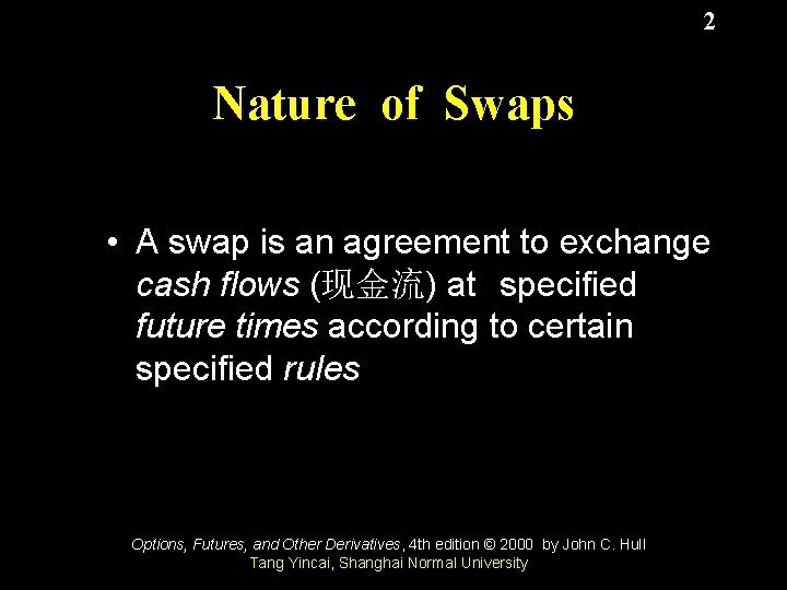 2 Nature of Swaps • A swap is an agreement to exchange cash flows
