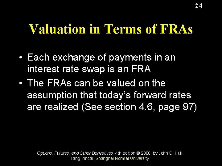 24 Valuation in Terms of FRAs • Each exchange of payments in an interest