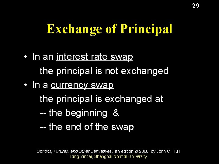 29 Exchange of Principal • In an interest rate swap the principal is not