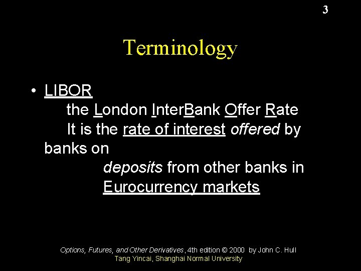 3 Terminology • LIBOR the London Inter. Bank Offer Rate It is the rate