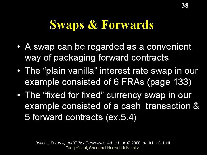 38 Swaps & Forwards • A swap can be regarded as a convenient way