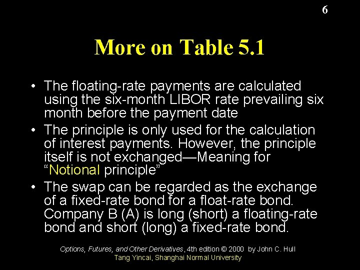 6 More on Table 5. 1 • The floating-rate payments are calculated using the