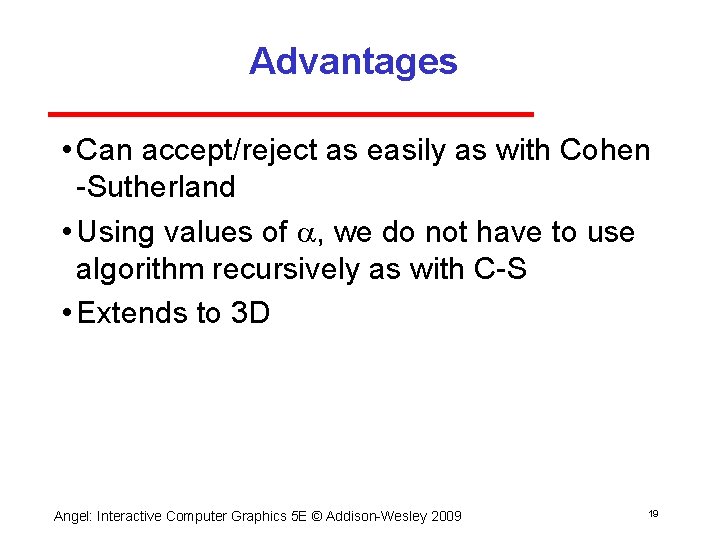 Advantages • Can accept/reject as easily as with Cohen Sutherland • Using values of